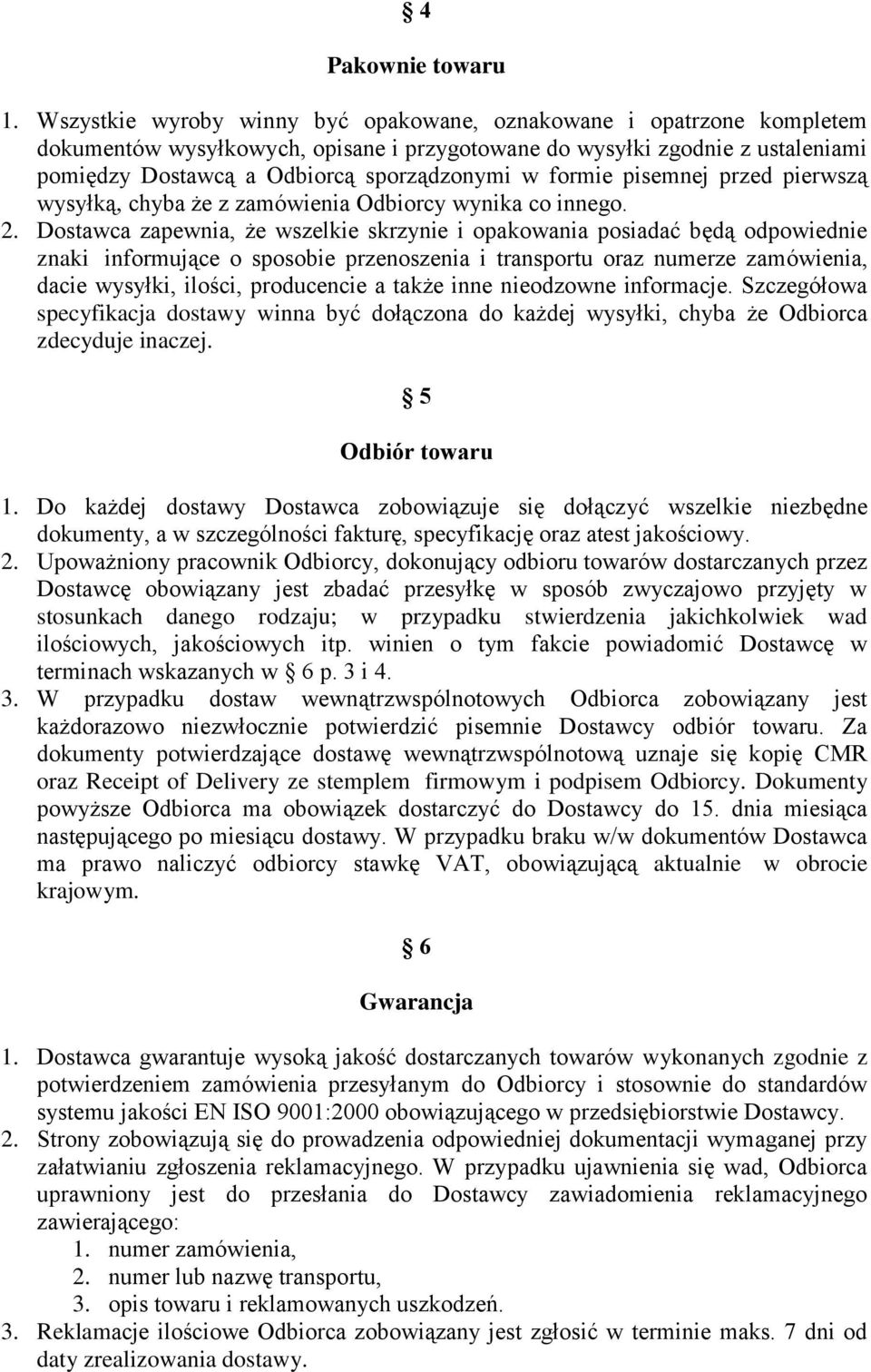 formie pisemnej przed pierwszą wysyłką, chyba że z zamówienia Odbiorcy wynika co innego. 2.