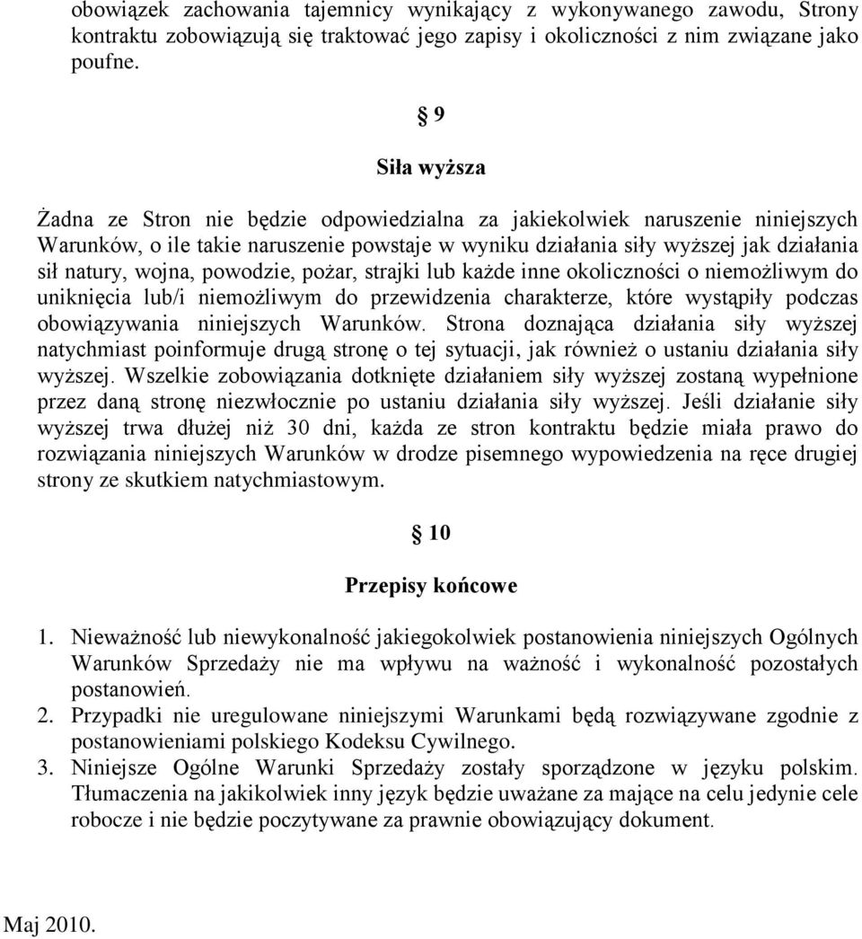 wojna, powodzie, pożar, strajki lub każde inne okoliczności o niemożliwym do uniknięcia lub/i niemożliwym do przewidzenia charakterze, które wystąpiły podczas obowiązywania niniejszych Warunków.