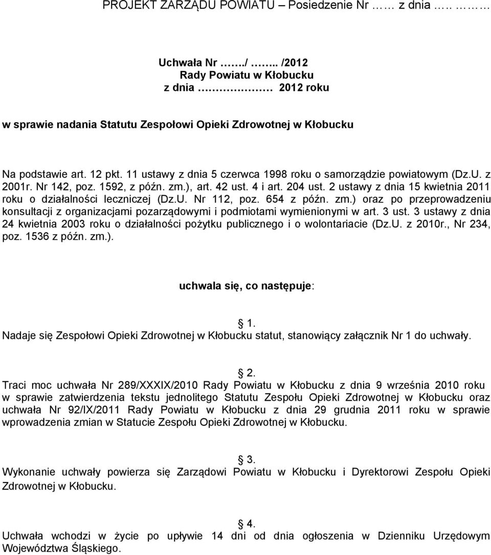 2 ustawy z dnia 15 kwietnia 2011 roku o działalności leczniczej (Dz.U. Nr 112, poz. 654 z późn. zm.) oraz po przeprowadzeniu konsultacji z organizacjami pozarządowymi i podmiotami wymienionymi w art.