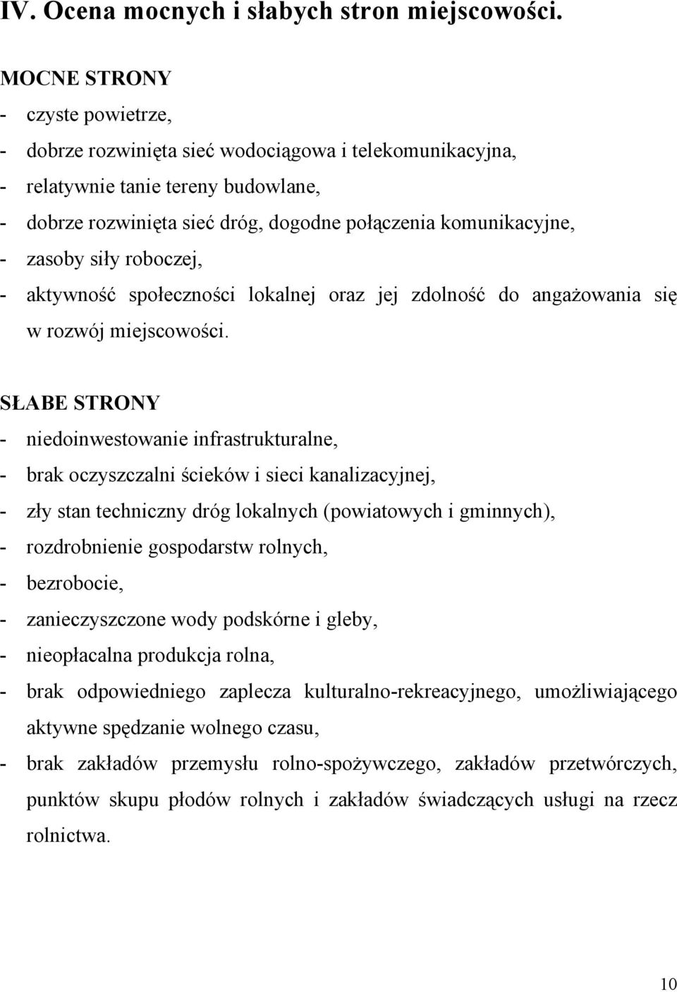 zasoby siły roboczej, - aktywność społeczności lokalnej oraz jej zdolność do angażowania się w rozwój miejscowości.