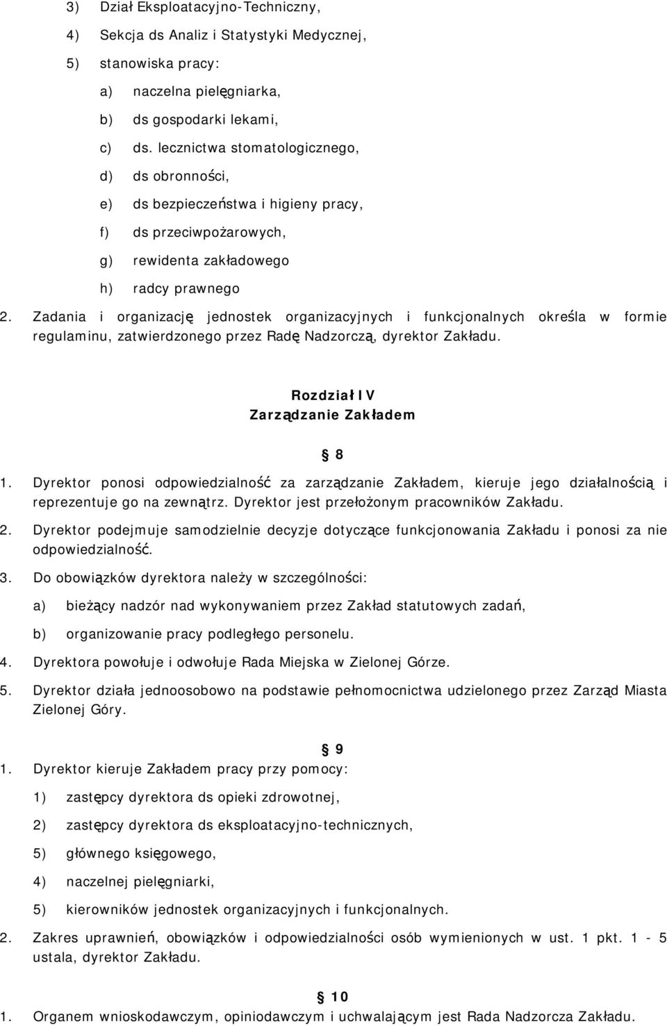 Zadania i organizację jednostek organizacyjnych i funkcjonalnych określa w formie regulaminu, zatwierdzonego przez Radę Nadzorczą, dyrektor Zakładu. Rozdział IV Zarządzanie Zakładem 8 1.