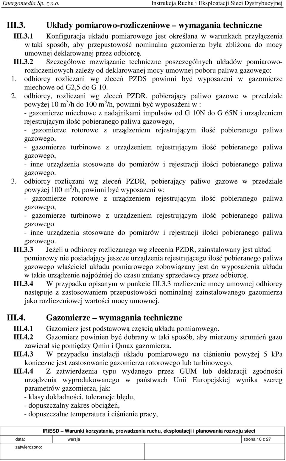 odbiorcy rozliczani wg zleceń PZDS powinni być wyposażeni w gazomierze miechowe od G2,5 do G 10. 2.