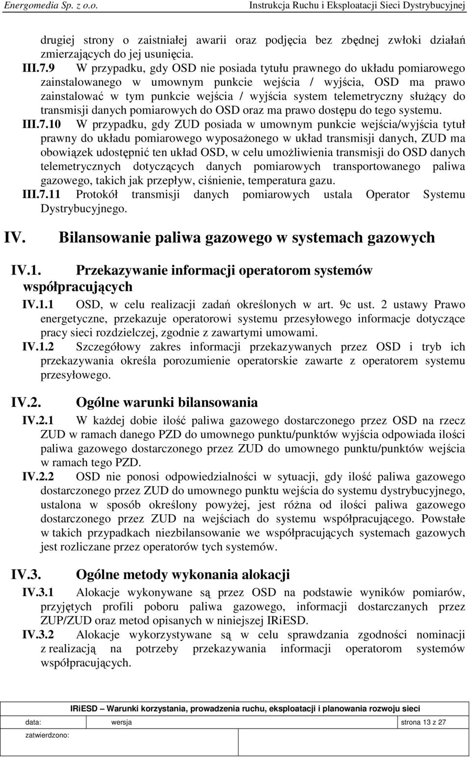 telemetryczny służący do transmisji danych pomiarowych do OSD oraz ma prawo dostępu do tego systemu. III.7.