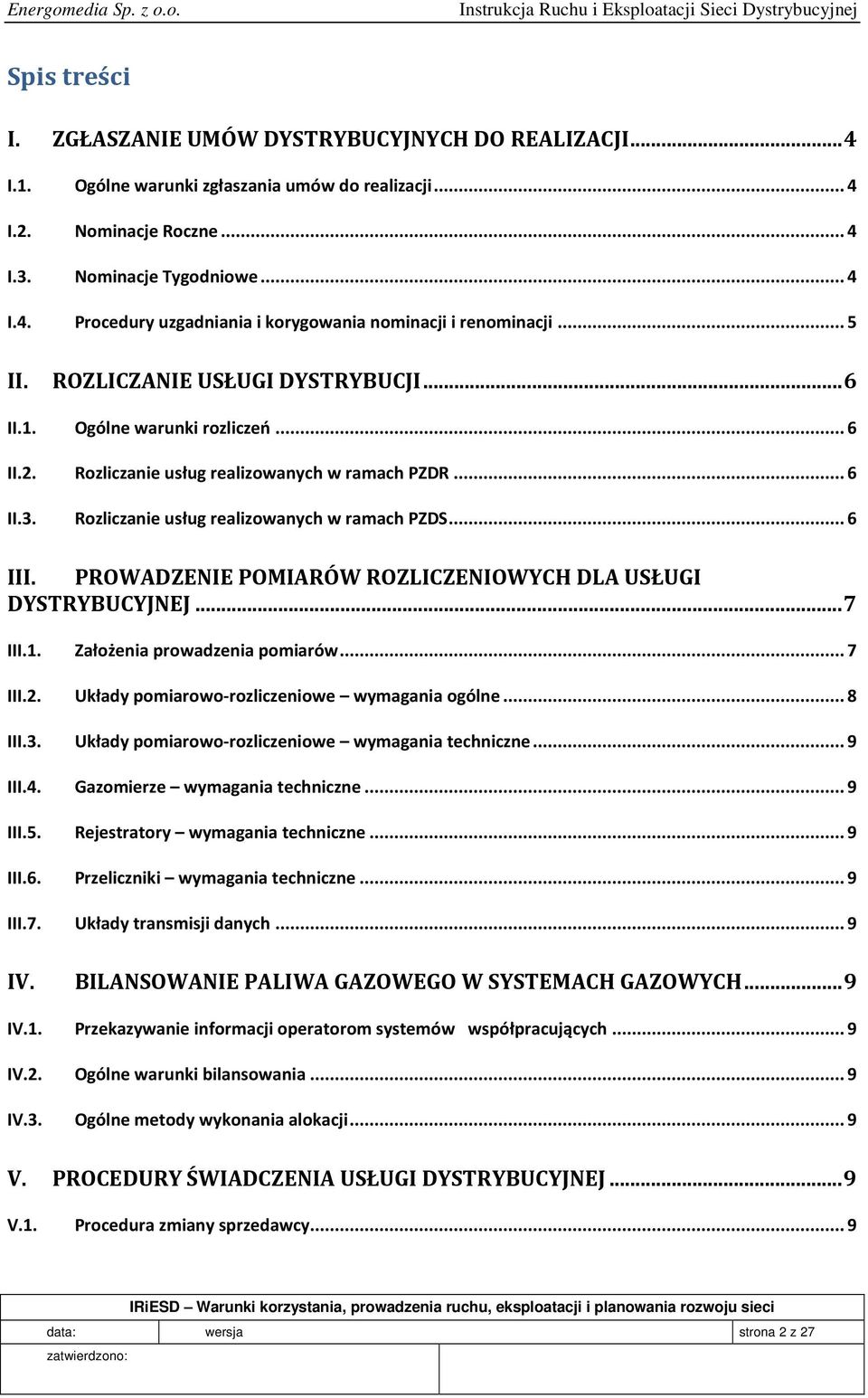 PROWADZENIE POMIARÓW ROZLICZENIOWYCH DLA USŁUGI DYSTRYBUCYJNEJ...7 III.1. III.2. III.3. III.4. III.5. III.6. Założenia prowadzenia pomiarów...7 Układy pomiarowo-rozliczeniowe wymagania ogólne.