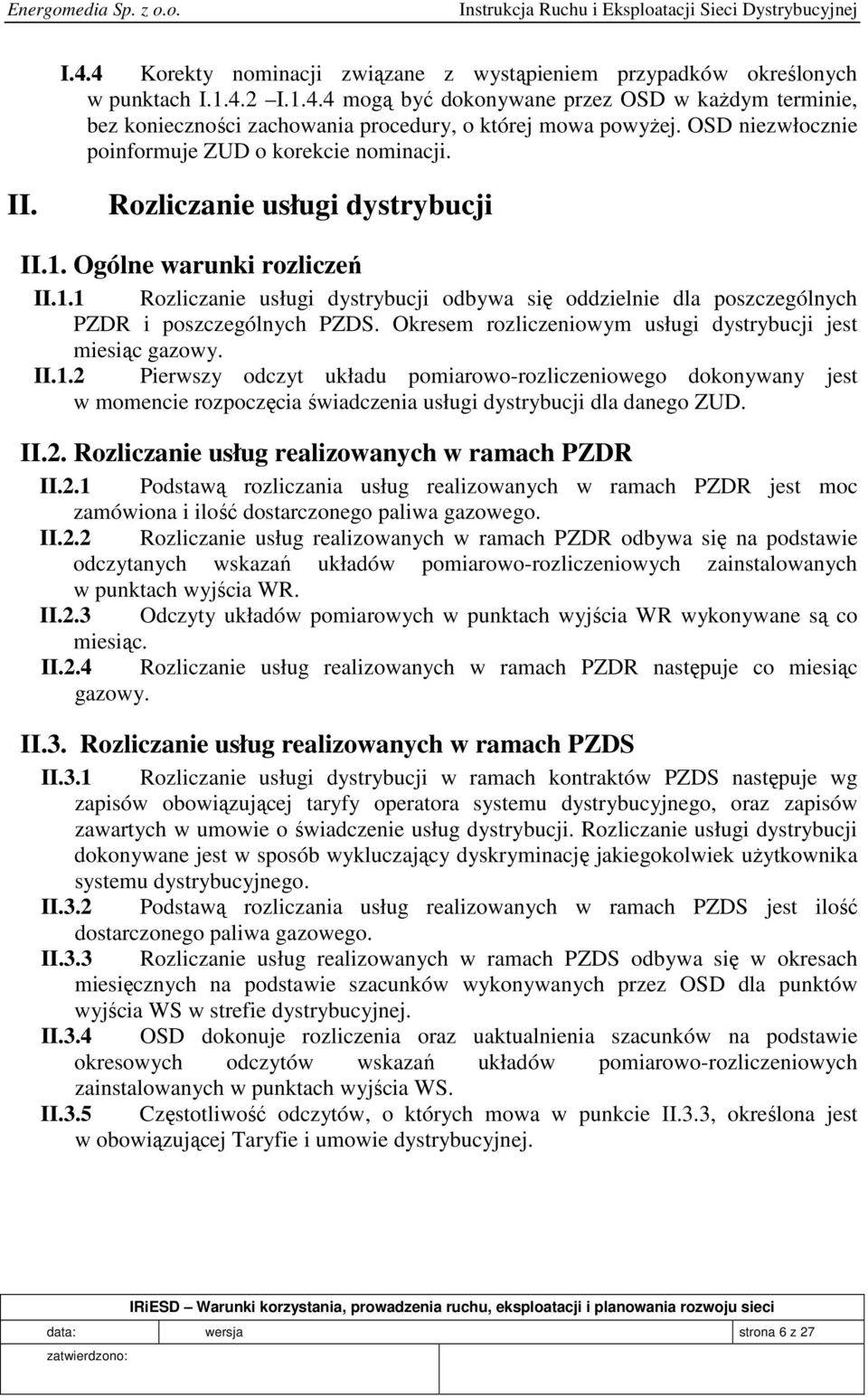 Okresem rozliczeniowym usługi dystrybucji jest miesiąc gazowy. II.1.