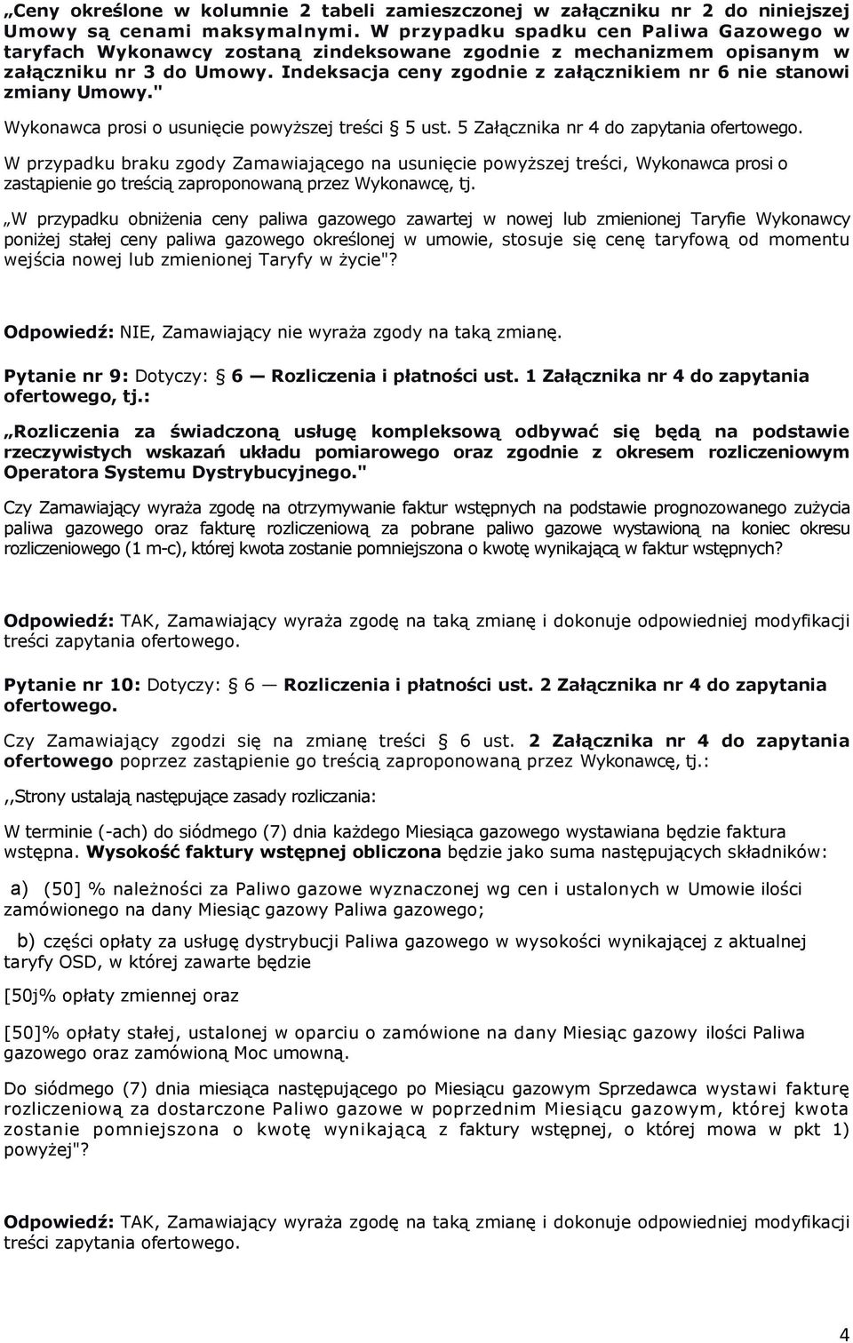 Indeksacja ceny zgodnie z załącznikiem nr 6 nie stanowi zmiany Umowy." Wykonawca prosi o usunięcie powyższej treści 5 ust. 5 Załącznika nr 4 do zapytania ofertowego.