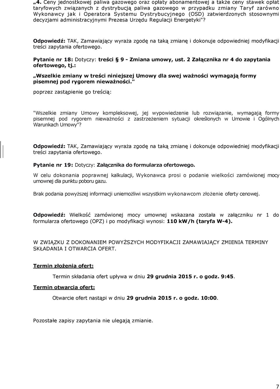 2 Załącznika nr 4 do zapytania Wszelkie zmiany w treści niniejszej Umowy dla swej ważności wymagają formy pisemnej pod rygorem nieważności.