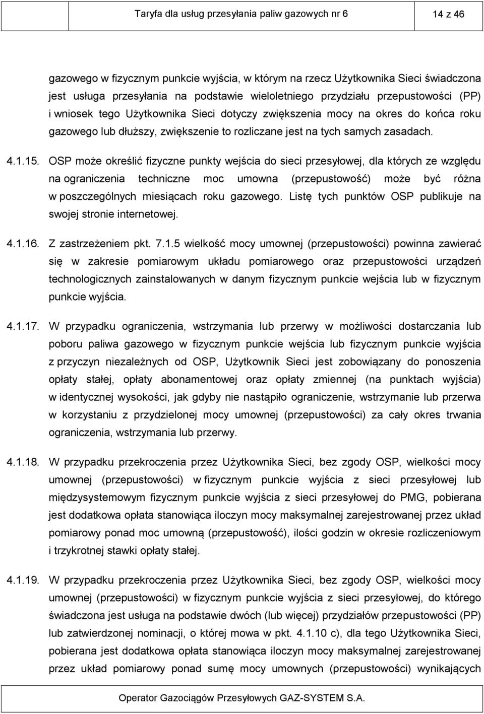 OSP może określić fizyczne punkty wejścia do sieci przesyłowej, dla których ze względu na ograniczenia techniczne moc umowna (przepustowość) może być różna w poszczególnych miesiącach roku gazowego.