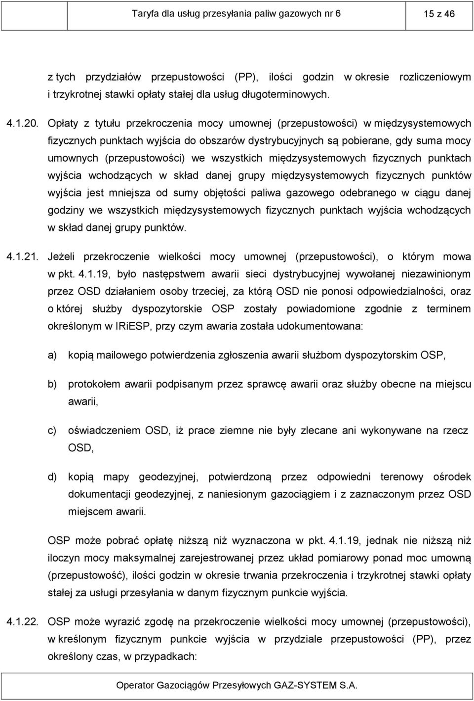 Opłaty z tytułu przekroczenia mocy umownej (przepustowości) w międzysystemowych fizycznych punktach wyjścia do obszarów dystrybucyjnych są pobierane, gdy suma mocy umownych (przepustowości) we