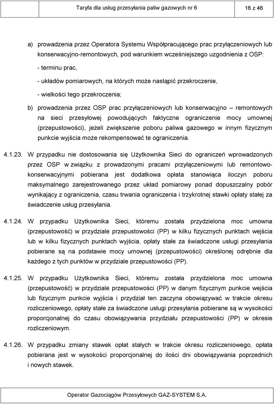 remontowych na sieci przesyłowej powodujących faktyczne ograniczenie mocy umownej (przepustowości), jeżeli zwiększenie poboru paliwa gazowego w innym fizycznym punkcie wyjścia może rekompensować te