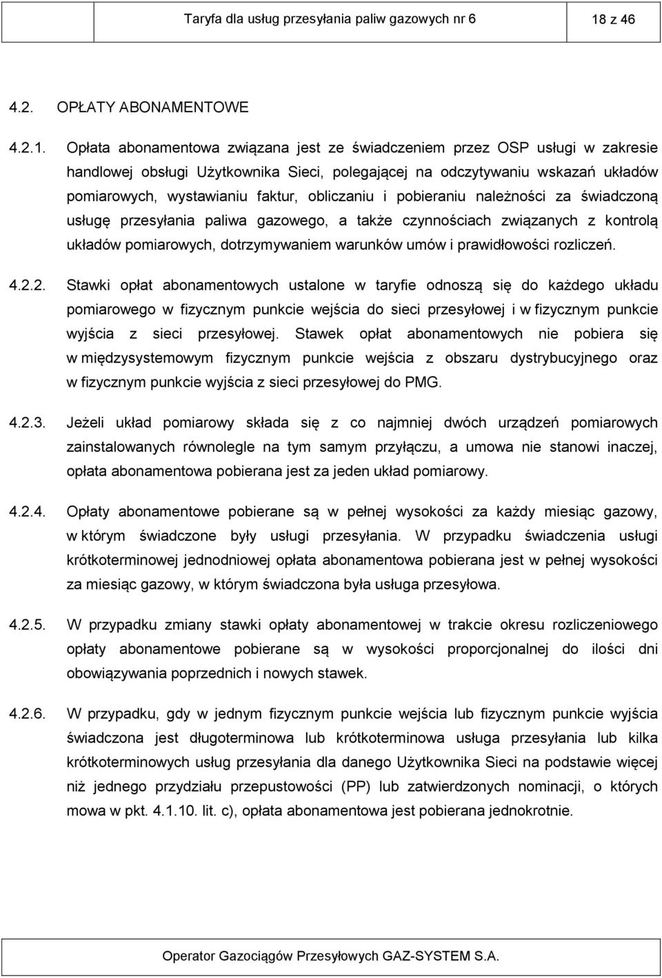 Opłata abonamentowa związana jest ze świadczeniem przez OSP usługi w zakresie handlowej obsługi Użytkownika Sieci, polegającej na odczytywaniu wskazań układów pomiarowych, wystawianiu faktur,