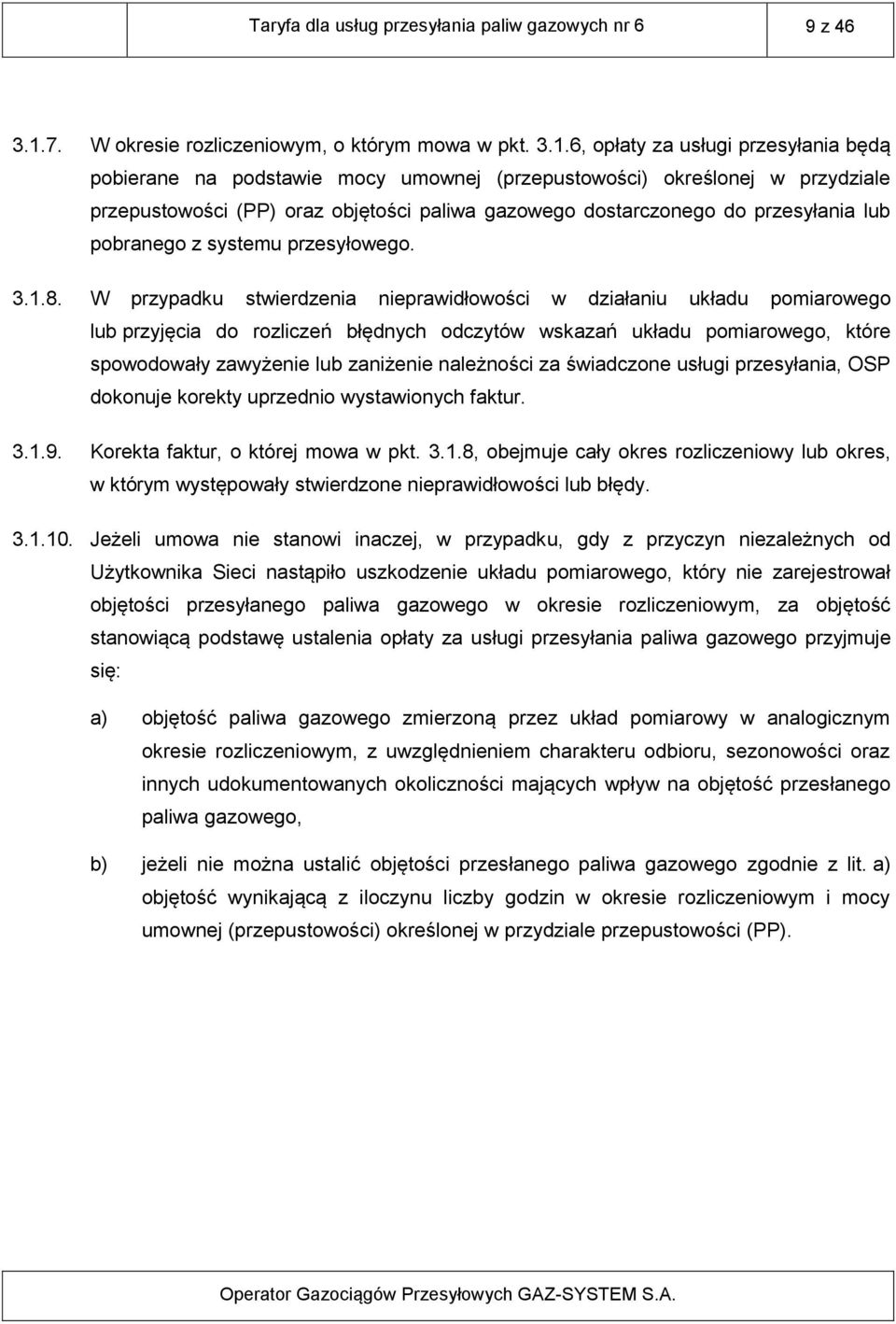 6, opłaty za usługi przesyłania będą pobierane na podstawie mocy umownej (przepustowości) określonej w przydziale przepustowości (PP) oraz objętości paliwa gazowego dostarczonego do przesyłania lub