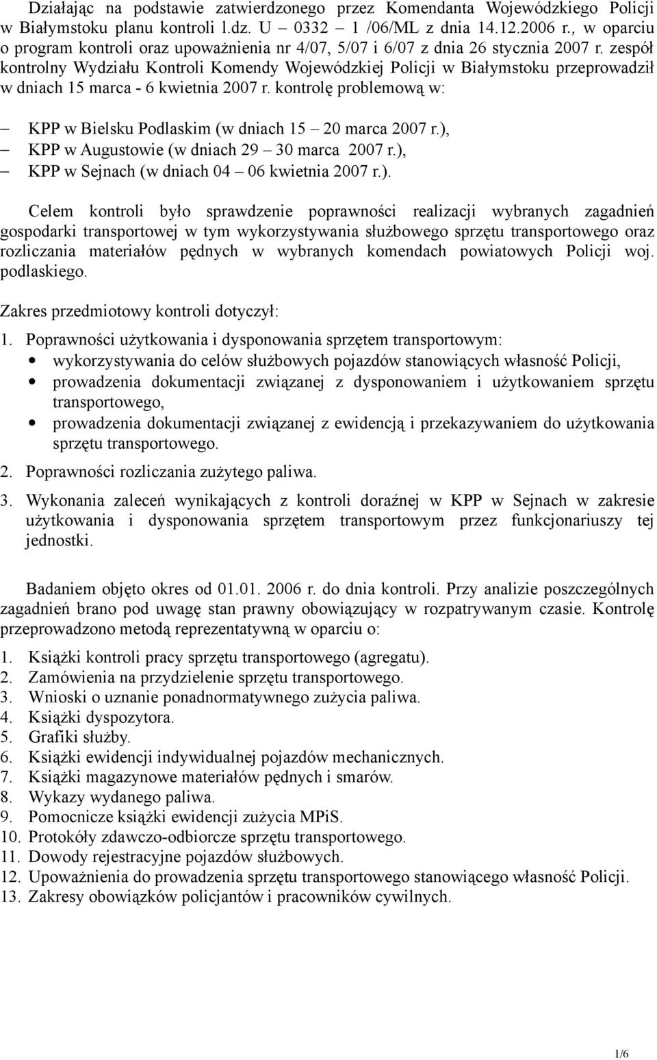 zespół kontrolny Wydziału Kontroli Komendy Wojewódzkiej Policji w Białymstoku przeprowadził w dniach 15 marca - 6 kwietnia 2007 r.