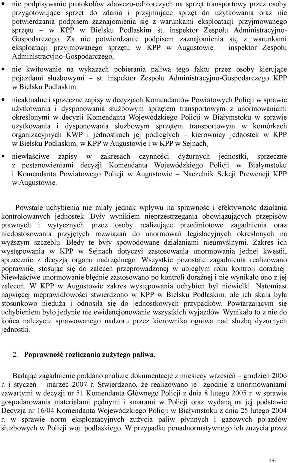 Za nie potwierdzanie podpisem zaznajomienia się z warunkami eksploatacji przyjmowanego sprzętu w KPP w Augustowie inspektor Zespołu Administracyjno-Gospodarczego, nie kwitowanie na wykazach