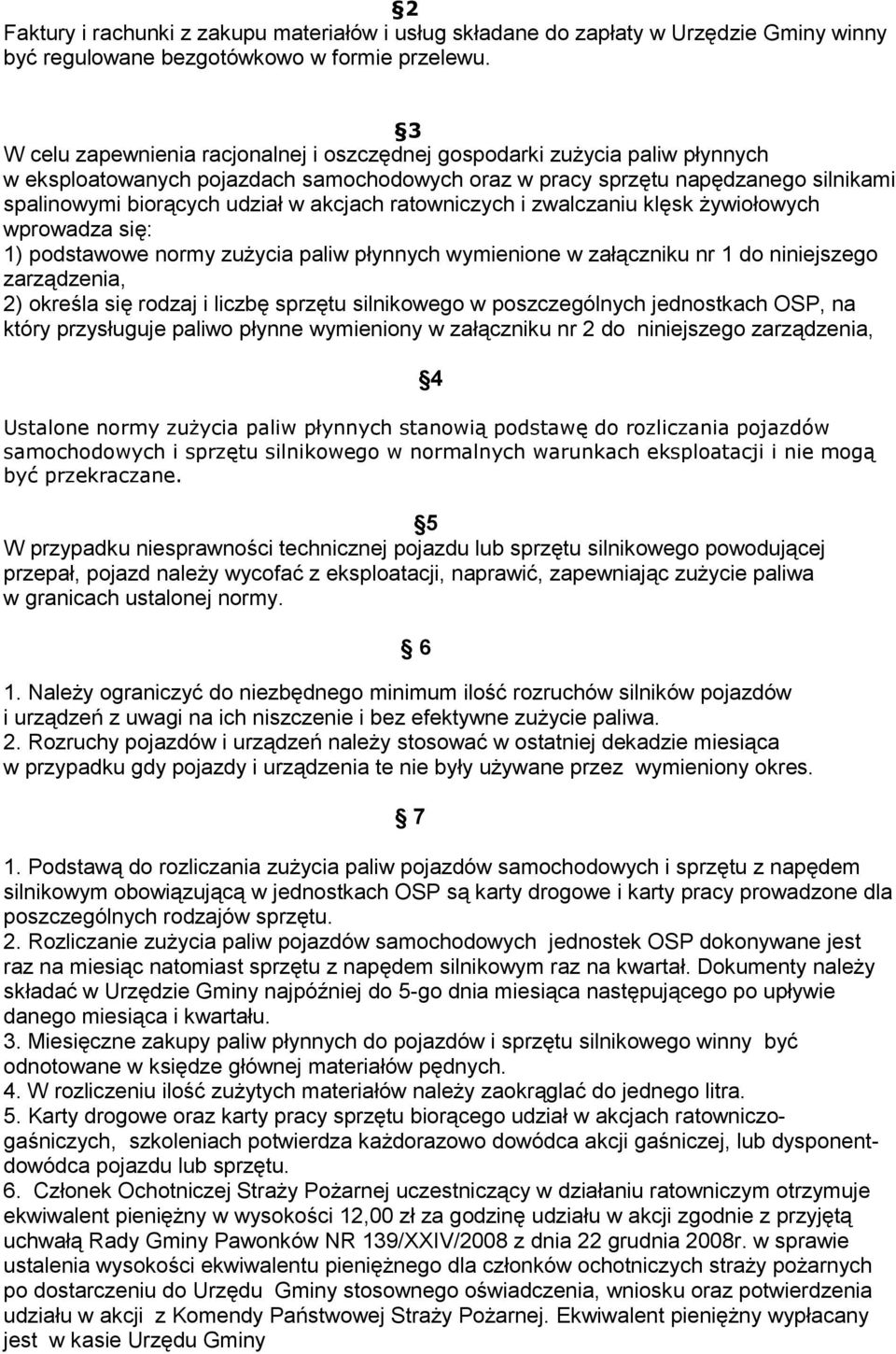 akcjach ratowniczych i zwalczaniu klęsk żywiołowych wprowadza się: 1) podstawowe normy zużycia paliw płynnych wymienione w załączniku nr 1 do niniejszego zarządzenia, 2) określa się rodzaj i liczbę