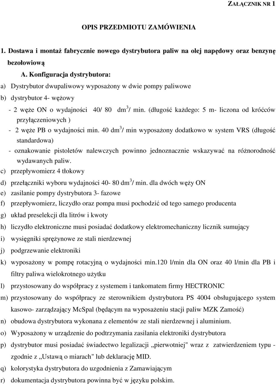 (długość każdego: 5 m- liczona od króćców przyłączeniowych ) - 2 węże PB o wydajności min.