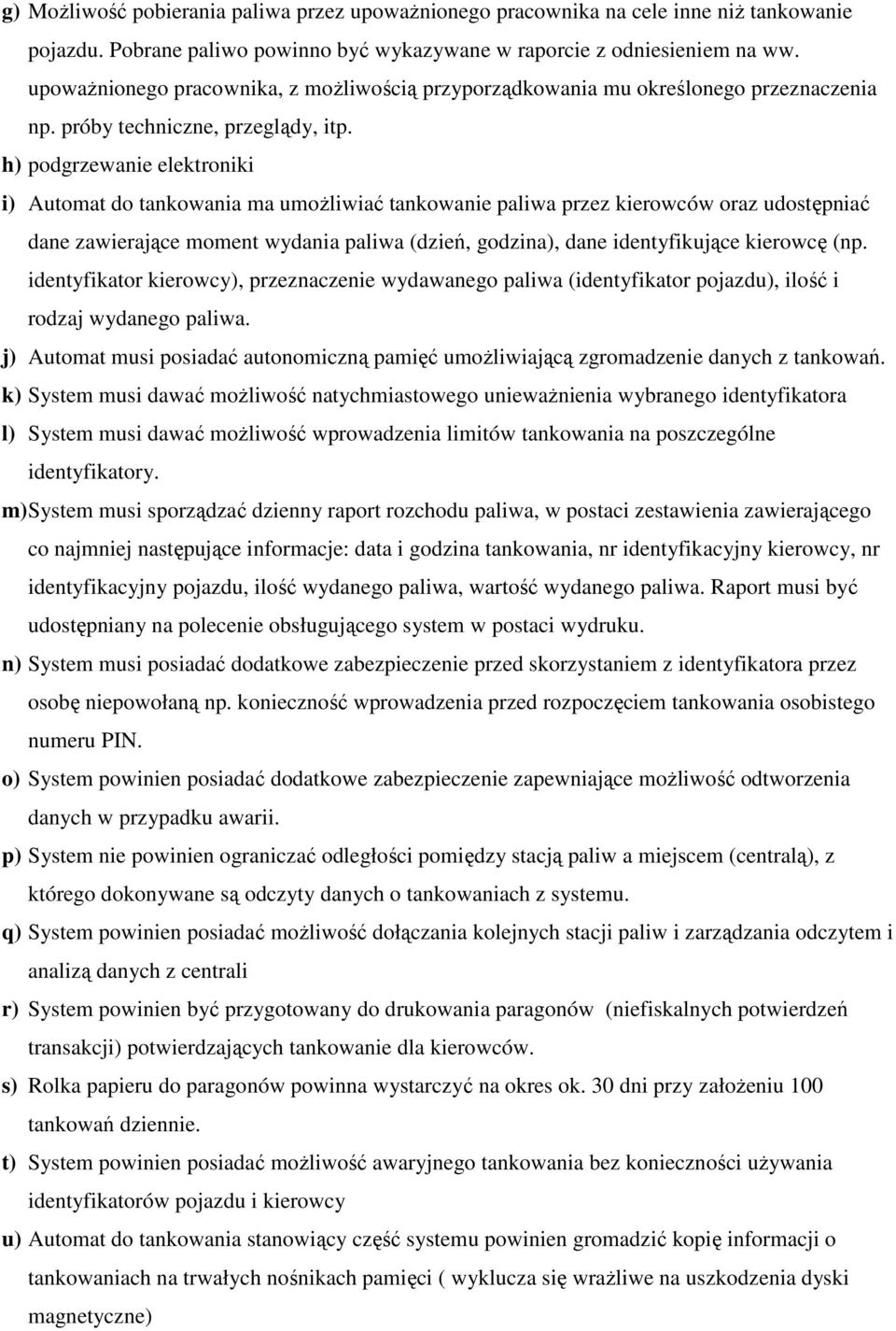 h) podgrzewanie elektroniki i) Automat do tankowania ma umożliwiać tankowanie paliwa przez kierowców oraz udostępniać dane zawierające moment wydania paliwa (dzień, godzina), dane identyfikujące