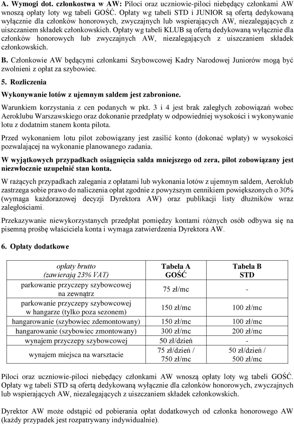 Opłaty wg tabeli KLUB są ofertą dedykowaną wyłącznie dla członków honorowych lub zwyczajnych AW, niezalegających z uiszczaniem składek członkowskich. B.