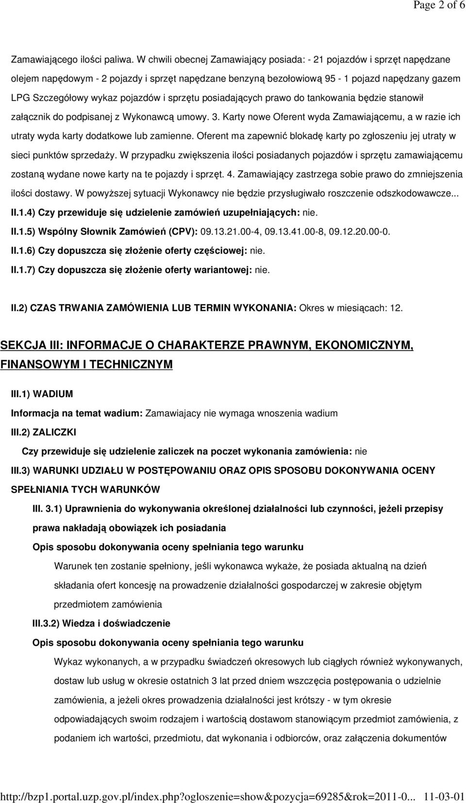 sprzętu posiadających prawo do tankowania będzie stanowił załącznik do podpisanej z Wykonawcą umowy. 3. Karty nowe Oferent wyda Zamawiającemu, a w razie ich utraty wyda karty dodatkowe lub zamienne.