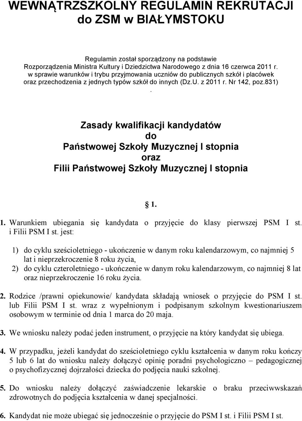 Zasady kwalifikacji kandydatów do Państwowej Szkoły Muzycznej I stopnia oraz Filii Państwowej Szkoły Muzycznej I stopnia 1. 1. Warunkiem ubiegania się kandydata o przyjęcie do klasy pierwszej PSM I st.