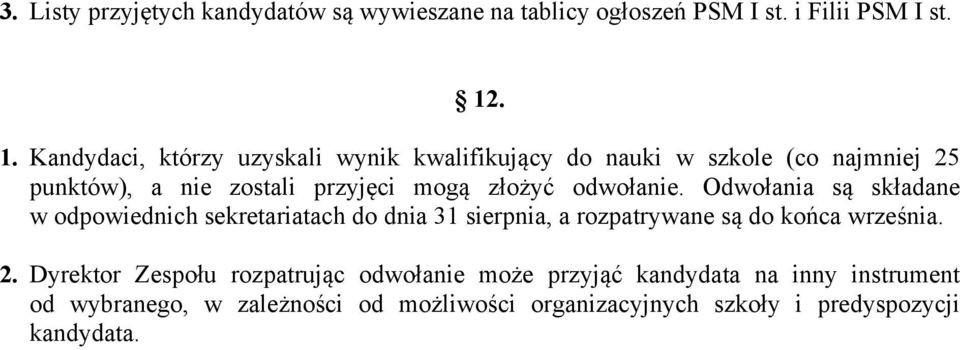 odwołanie. Odwołania są składane w odpowiednich sekretariatach do dnia 31 sierpnia, a rozpatrywane są do końca września. 2.