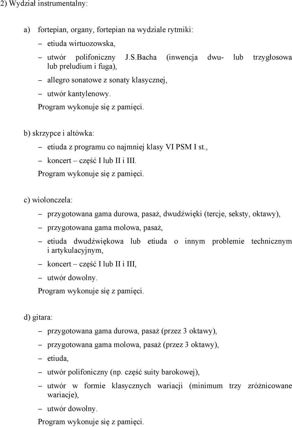 b) skrzypce i altówka: etiuda z programu co najmniej klasy VI PSM I st., koncert część I lub II i III. Program wykonuje się z pamięci.