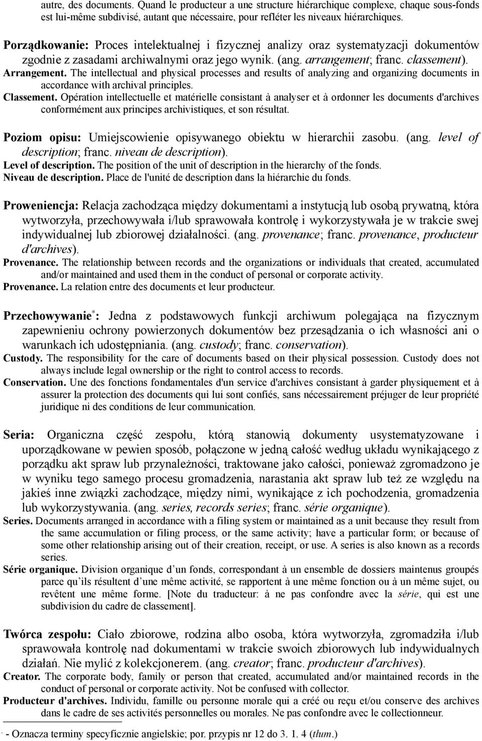 The intellectual and physical processes and results of analyzing and organizing documents in accordance with archival principles. Classement.