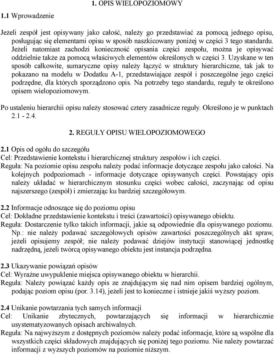 Jeżeli natomiast zachodzi konieczność opisania części zespołu, można je opisywać oddzielnie także za pomocą właściwych elementów określonych w części 3.