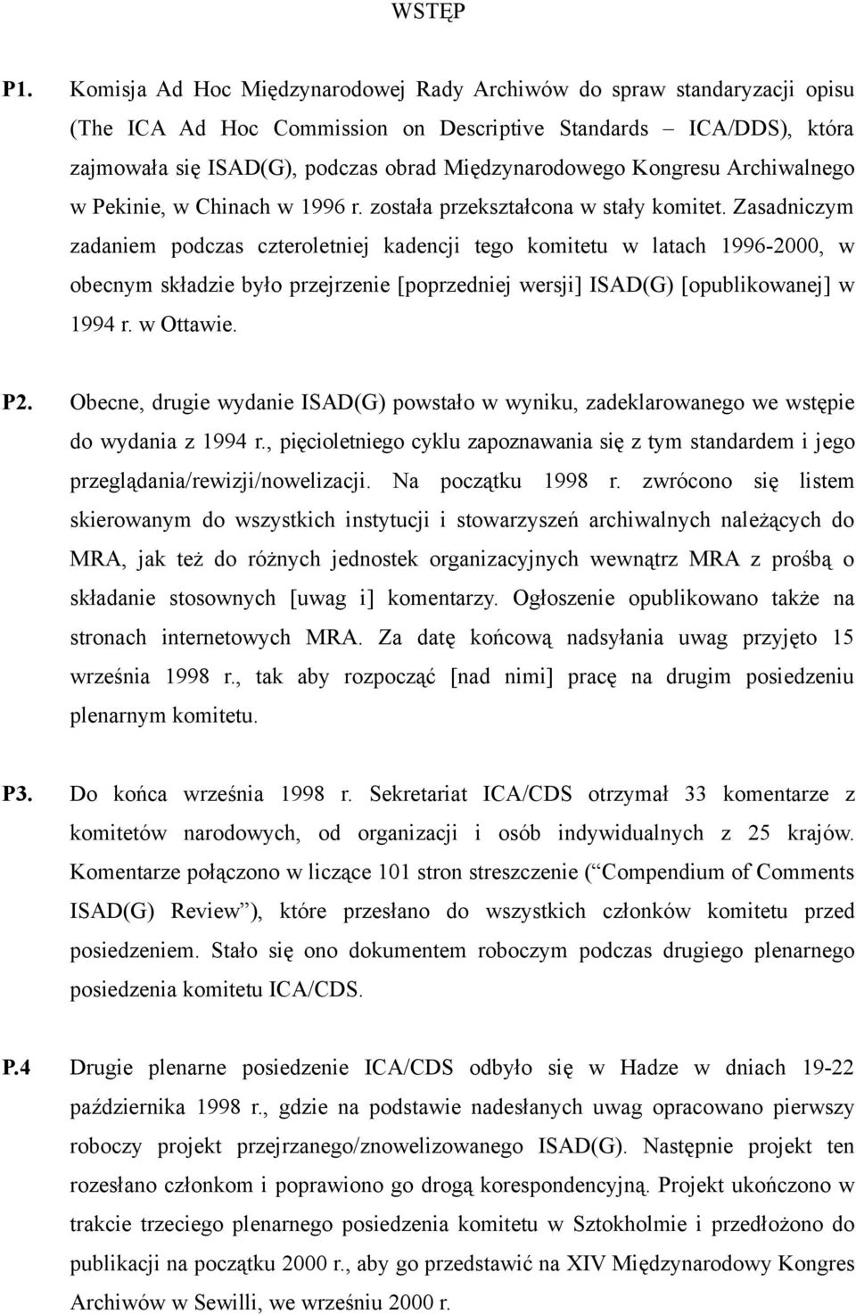 Kongresu Archiwalnego w Pekinie, w Chinach w 1996 r. została przekształcona w stały komitet.