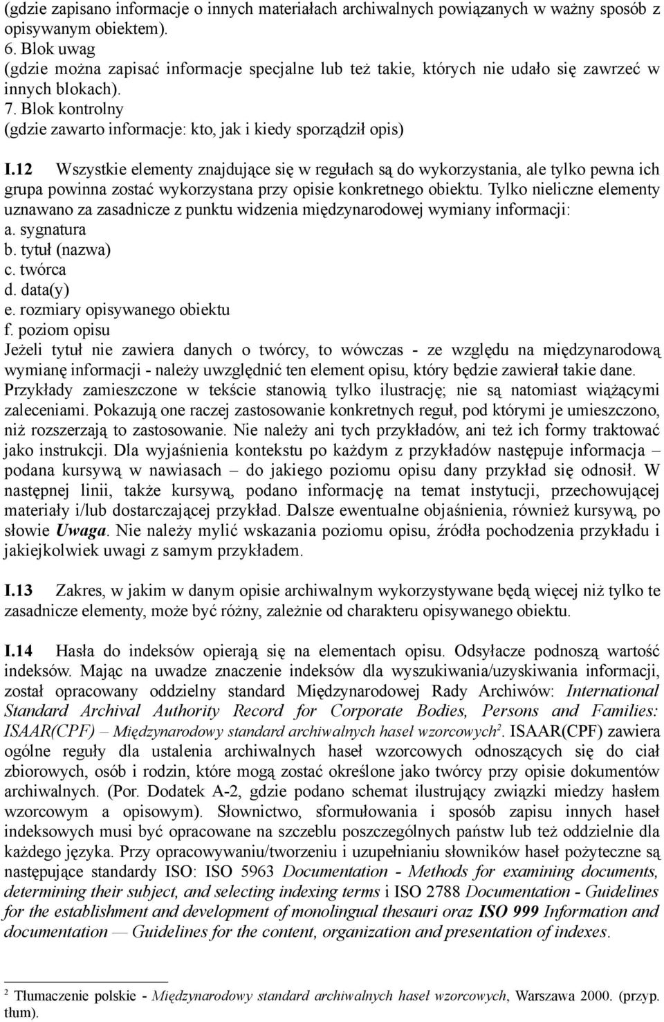 12 Wszystkie elementy znajdujące się w regułach są do wykorzystania, ale tylko pewna ich grupa powinna zostać wykorzystana przy opisie konkretnego obiektu.