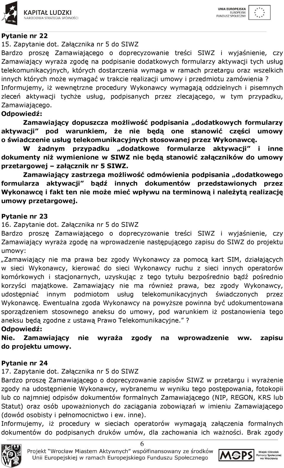 telekomunikacyjnych, których dostarczenia wymaga w ramach przetargu oraz wszelkich innych których moŝe wymagać w trakcie realizacji umowy i przedmiotu zamówienia?