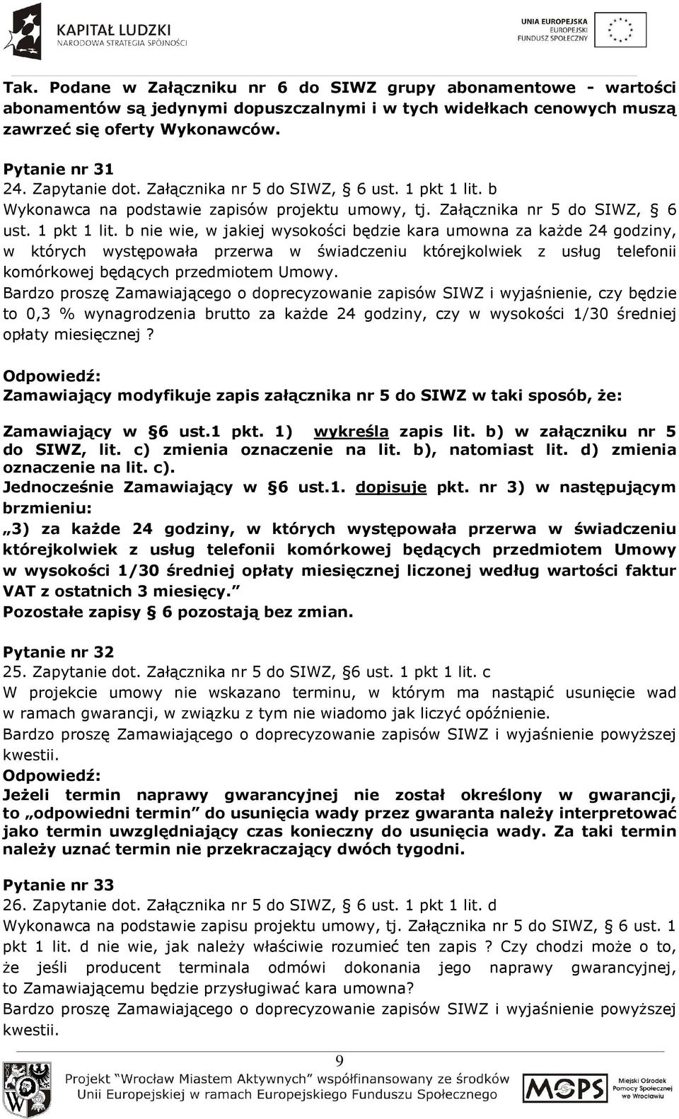 b Wykonawca na podstawie zapisów projektu umowy, tj. Załącznika nr 5 do SIWZ, 6 ust. 1 pkt 1 lit.