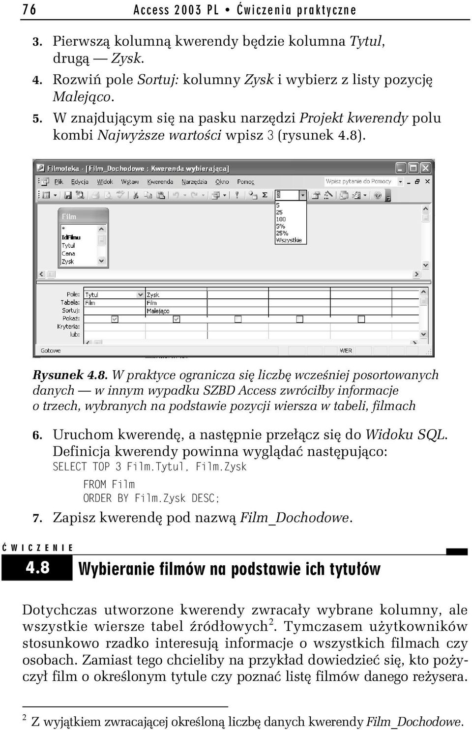 . Rysunek 4.8. W praktyce ogranicza się liczbę wcześniej posortowanych danych w innym wypadku SZBD Access zwróciłby informacje o trzech, wybranych na podstawie pozycji wiersza w tabeli, filmach 6.