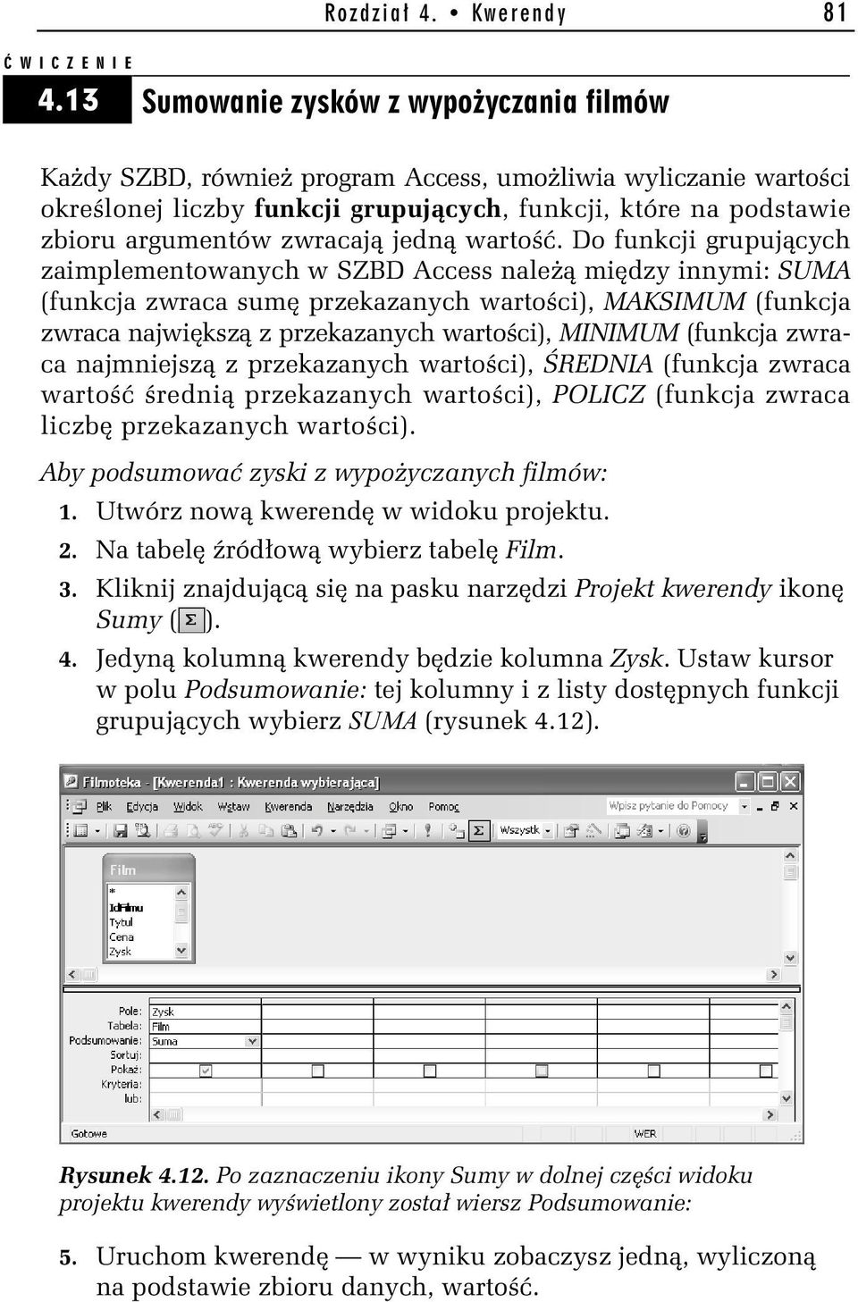 zwracają jedną wartość.