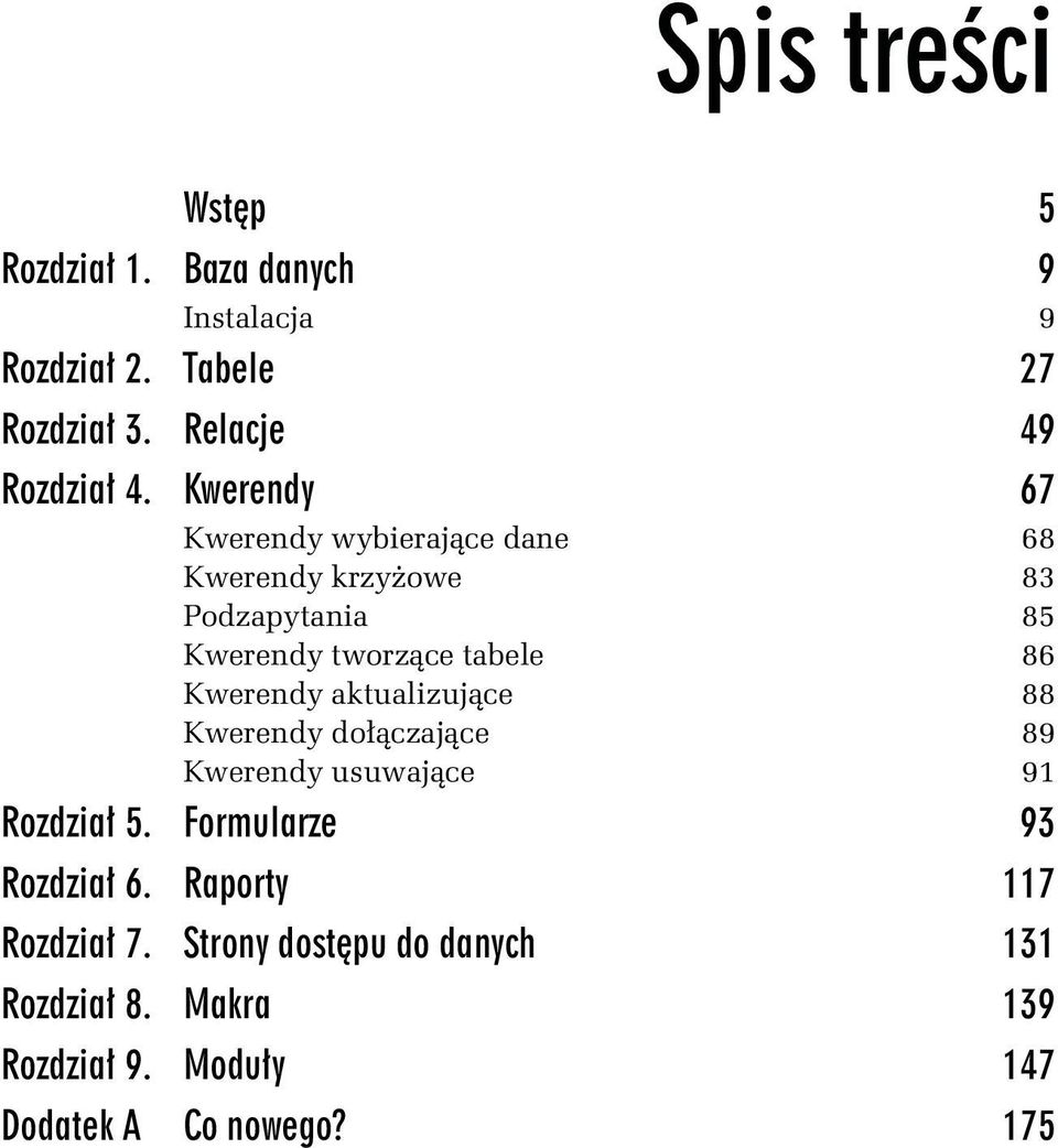 Kwerendy aktualizujące 88 Kwerendy dołączające 89 Kwerendy usuwające 91 Rozdział 5. Formularze 93 Rozdział 6.