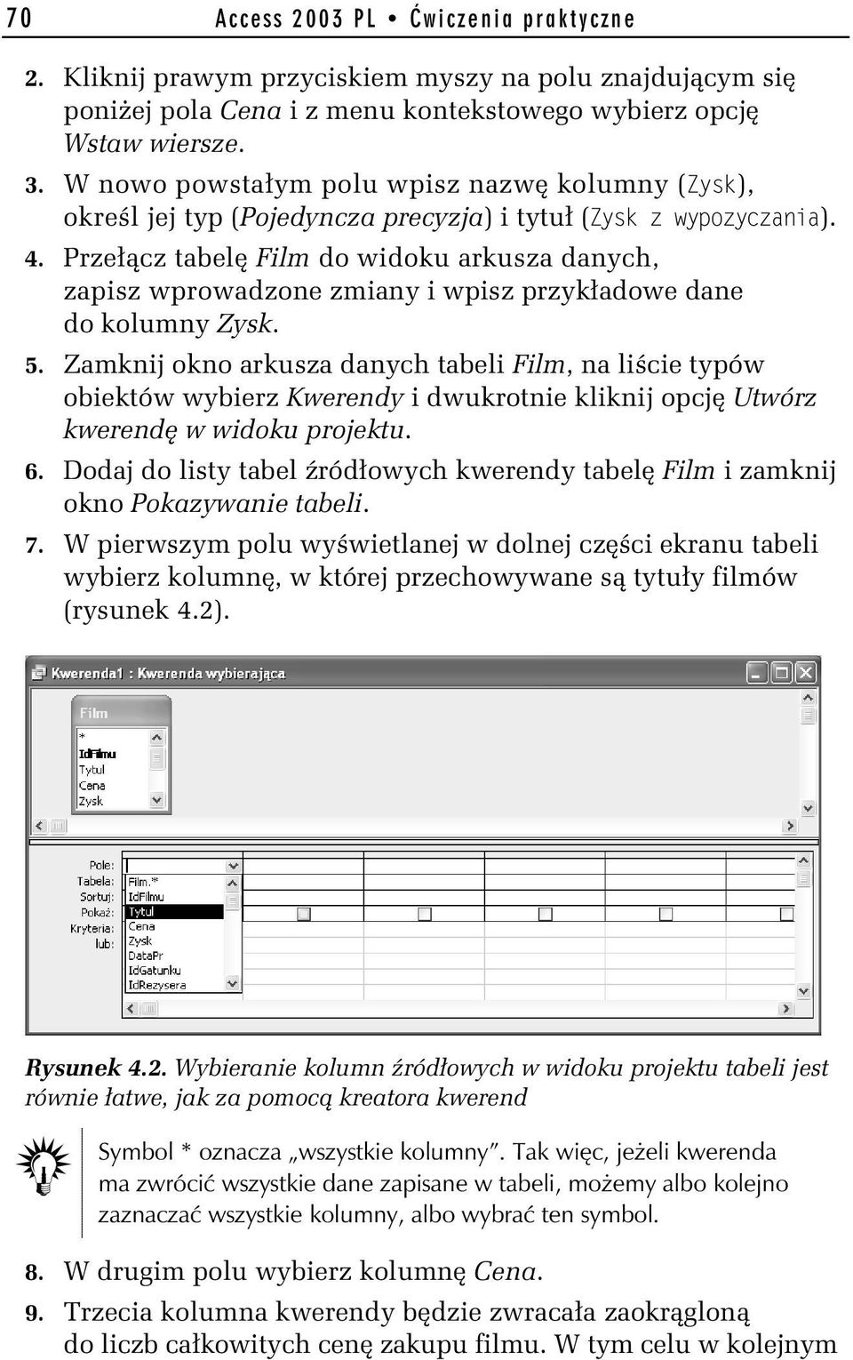 Przełącz tabelę Film do widoku arkusza danych, zapisz wprowadzone zmiany i wpisz przykładowe dane do kolumny Zysk. 5.