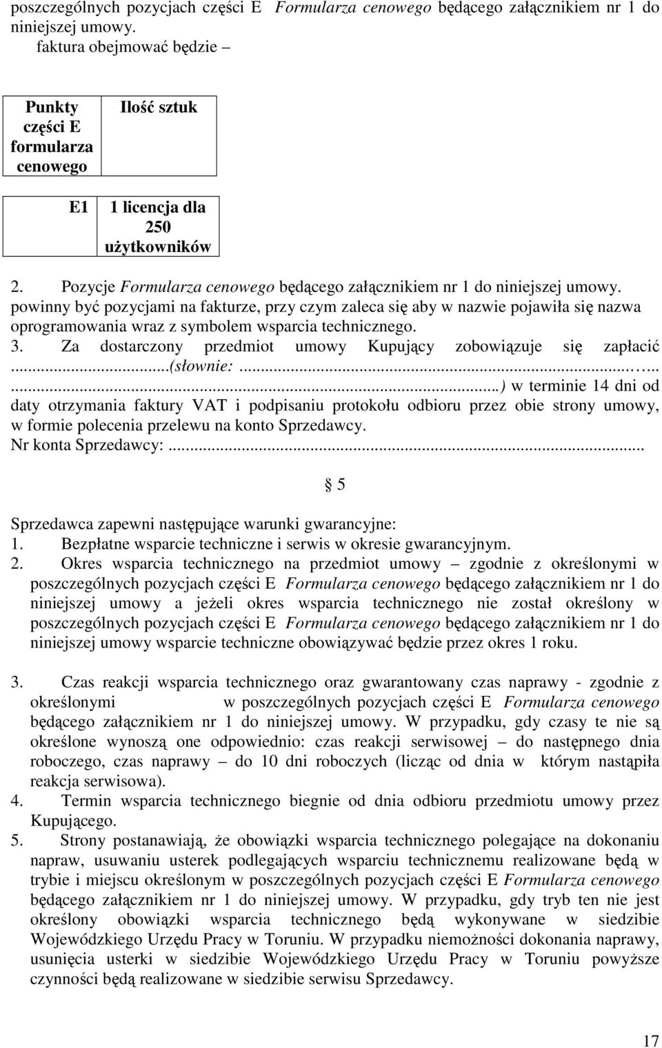 powinny być pozycjami na fakturze, przy czym zaleca się aby w nazwie pojawiła się nazwa oprogramowania wraz z symbolem wsparcia technicznego. 3.