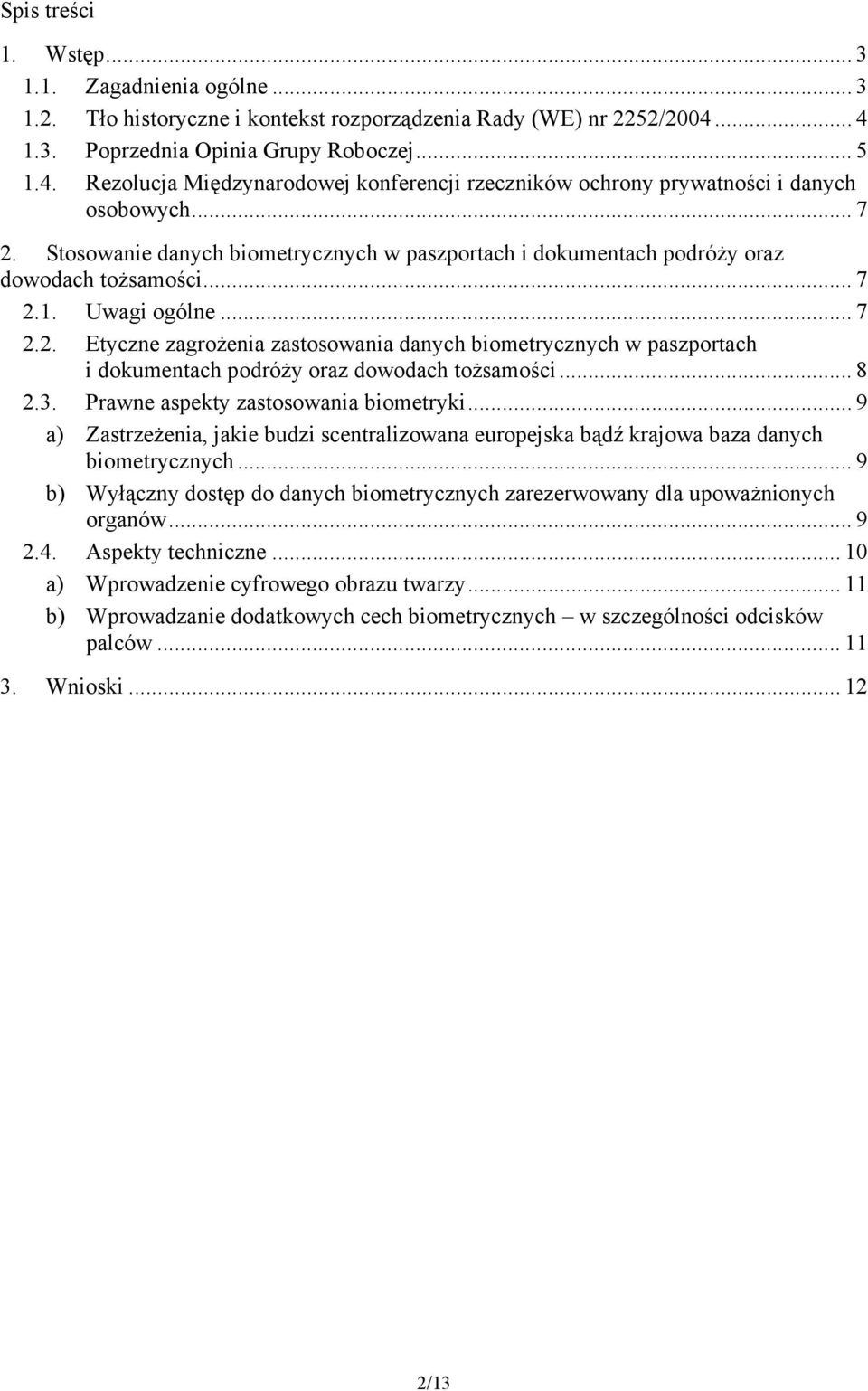 Stosowanie danych biometrycznych w paszportach i dokumentach podróży oraz dowodach tożsamości... 7 2.