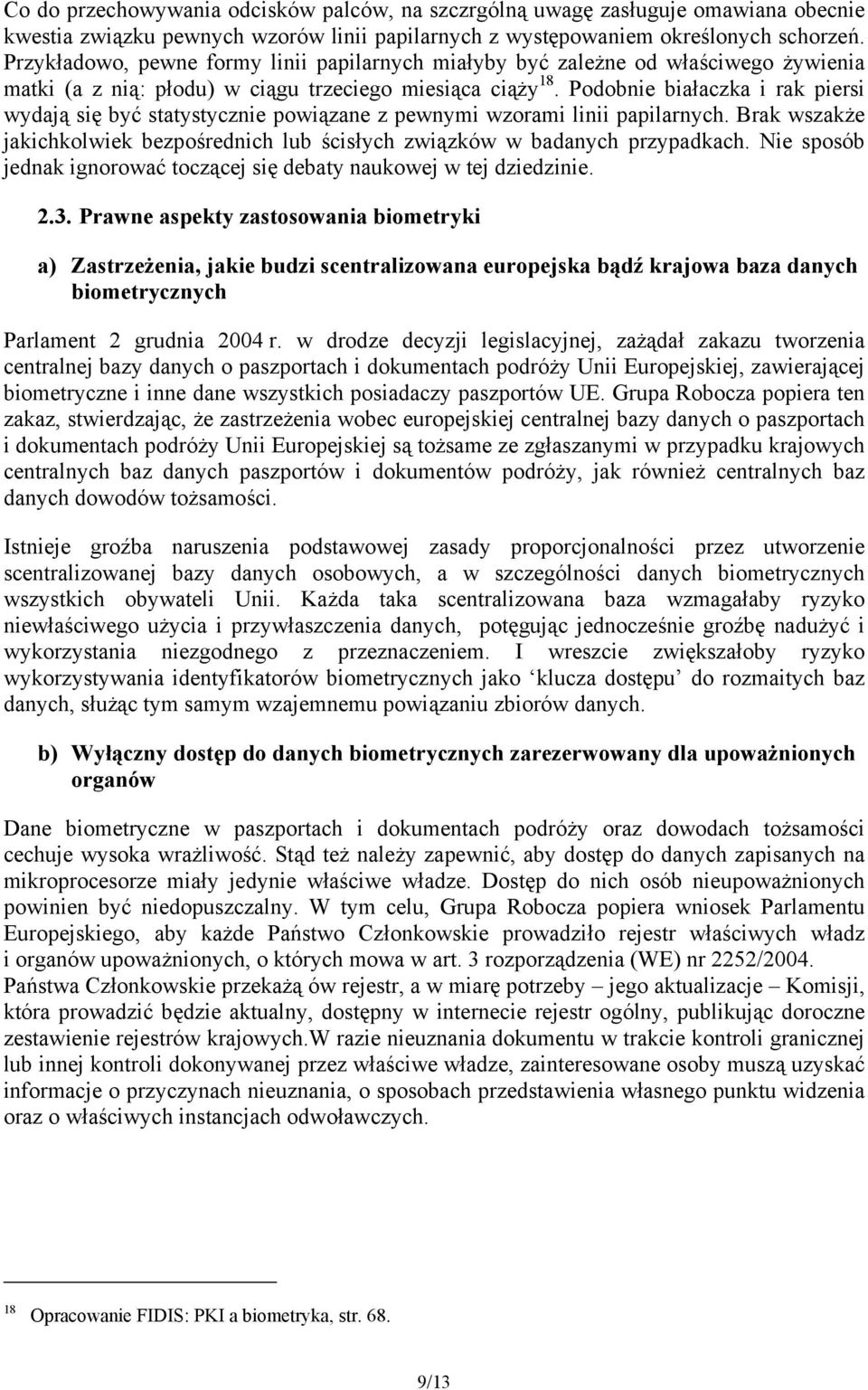 Podobnie białaczka i rak piersi wydają się być statystycznie powiązane z pewnymi wzorami linii papilarnych. Brak wszakże jakichkolwiek bezpośrednich lub ścisłych związków w badanych przypadkach.