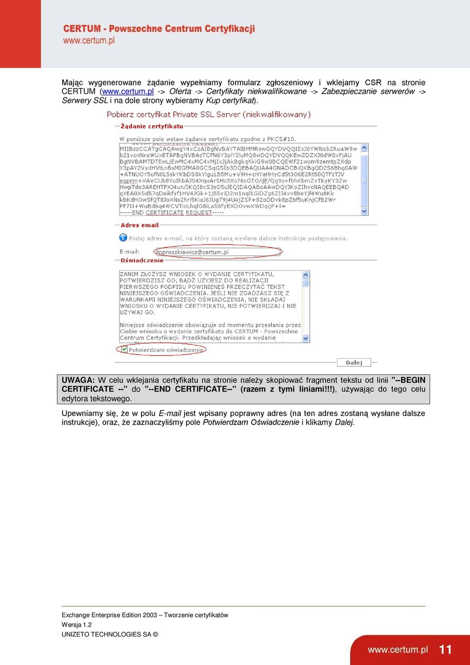 UWAGA: W celu wklejania certyfikatu na stronie należy skopiować fragment tekstu od linii "--BEGIN CERTIFICATE --" do "--END CERTIFICATE--" (razem z tymi