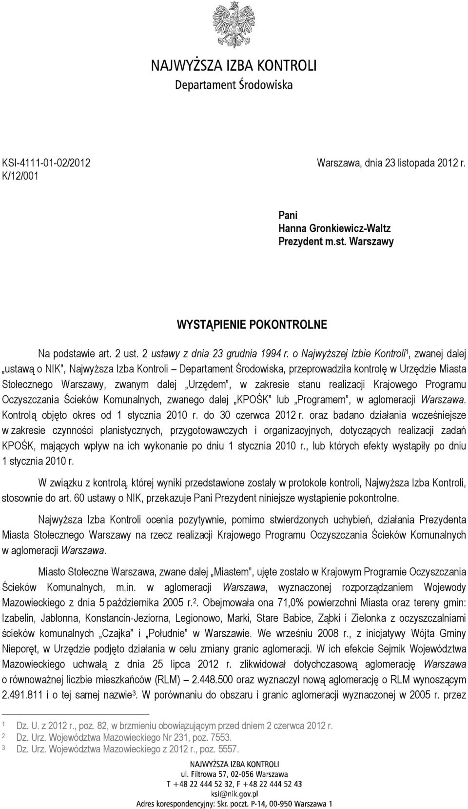 o Najwyższej Izbie Kontroli 1, zwanej dalej ustawą o NIK, Najwyższa Izba Kontroli Departament Środowiska, przeprowadziła kontrolę w Urzędzie Miasta Stołecznego Warszawy, zwanym dalej Urzędem, w