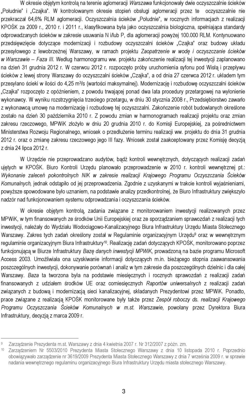 , 2010 r. i 2011 r., klasyfikowana była jako oczyszczalnia biologiczna, spełniająca standardy odprowadzanych ścieków w zakresie usuwania N i/lub P, dla aglomeracji powyżej 100.000 RLM.