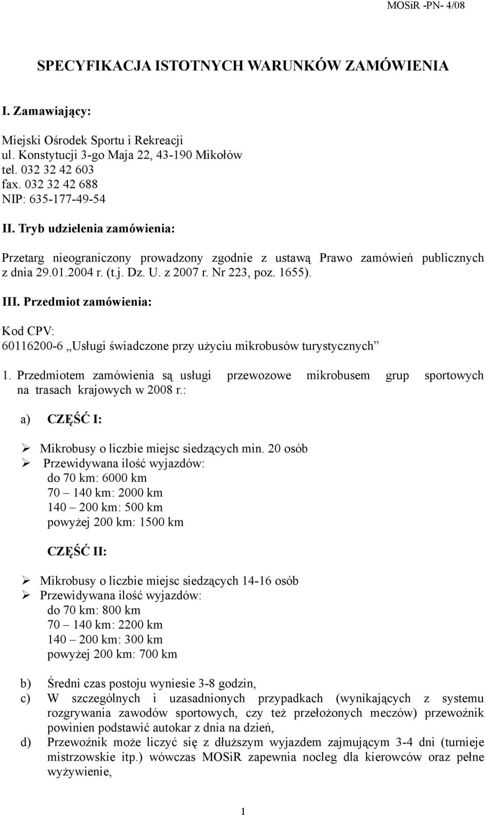 1655). III. Przedmiot zamówienia: Kod CPV: 60116200-6 Usługi świadczone przy użyciu mikrobusów turystycznych 1.