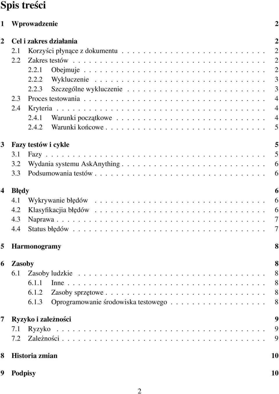 ........................... 4 2.4.2 Warunki końcowe.............................. 5 3 Fazy testów i cykle 5 3.1 Fazy......................................... 5 3.2 Wydania systemu AskAnything........................... 6 3.