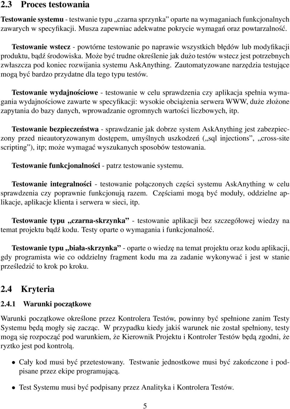 Może być trudne określenie jak dużo testów wstecz jest potrzebnych zwłaszcza pod koniec rozwijania systemu AskAnything.