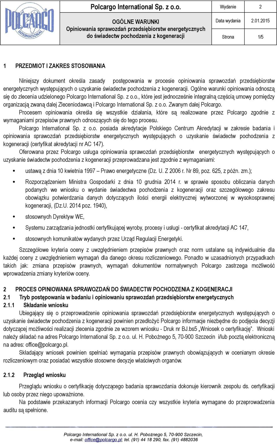 z o.o. Zwanym dalej Polcargo. Procesem opiniowania określa się wszystkie działania, które są realizowane przez Polcargo zgodnie z wymaganiami przepisów prawnych odnoszących się do tego procesu.