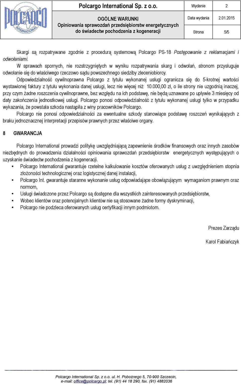 Odpowiedzialność cywilnoprawna Polcargo z tytułu wykonanej usługi ogranicza się do 5-krotnej wartości wystawionej faktury z tytułu wykonania danej usługi, lecz nie więcej niż 10.