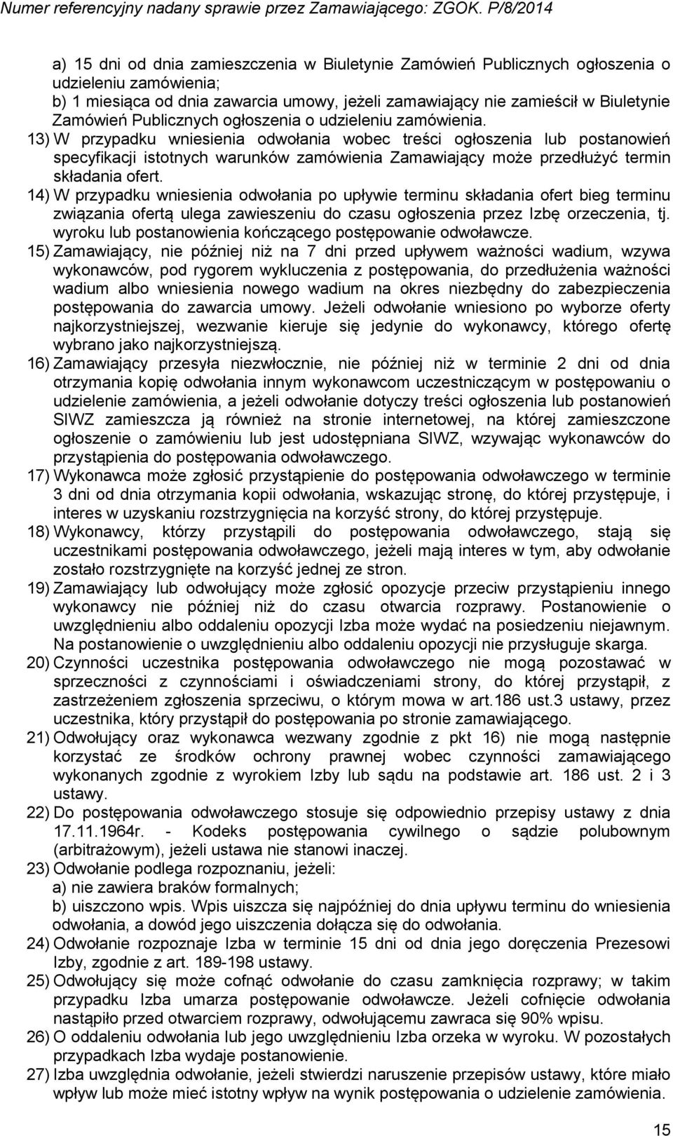 13) W przypadku wniesienia odwołania wobec treści ogłoszenia lub postanowień specyfikacji istotnych warunków zamówienia Zamawiający może przedłużyć termin składania ofert.