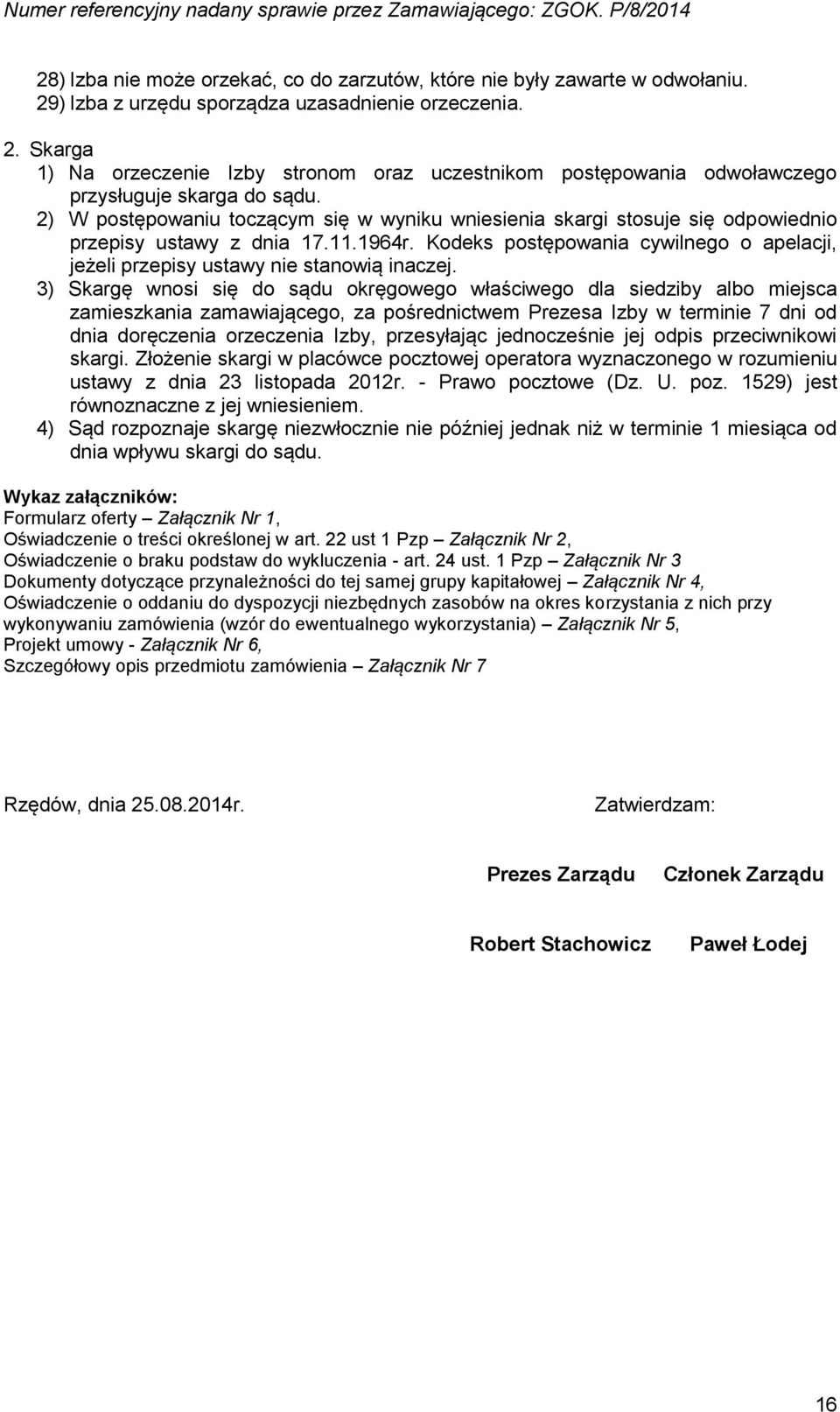 Kodeks postępowania cywilnego o apelacji, jeżeli przepisy ustawy nie stanowią inaczej.