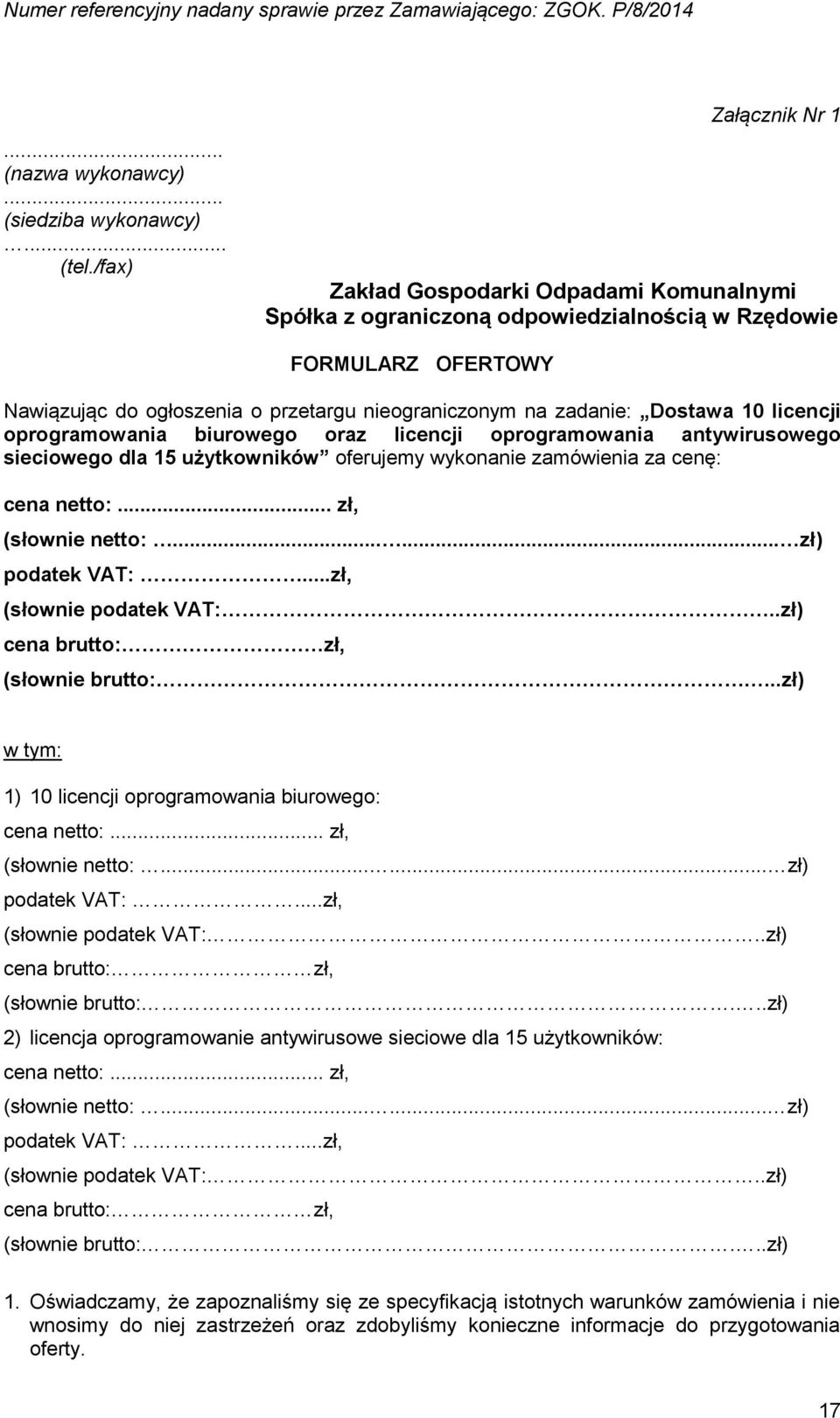 Dostawa 10 licencji oprogramowania biurowego oraz licencji oprogramowania antywirusowego sieciowego dla 15 użytkowników oferujemy wykonanie zamówienia za cenę: cena netto:... zł, (słownie netto:.